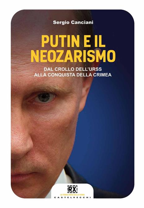 Putin e il neozarismo. Dal crollo dell'URSS alla conquista della Crimea - Sergio Canciani - copertina