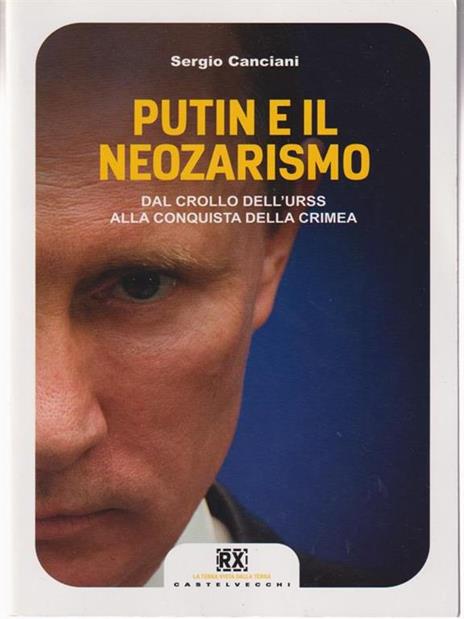 Putin e il neozarismo. Dal crollo dell'URSS alla conquista della Crimea - Sergio Canciani - 4