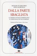 Dalla parte sbagliata. La morte di Paolo Borsellino e i depistaggi di Via D'Amelio