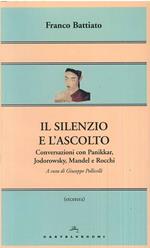 Il silenzio e l'ascolto. Conversazioni con Panikkar, Jodorowsky, Mandel e Rocchi