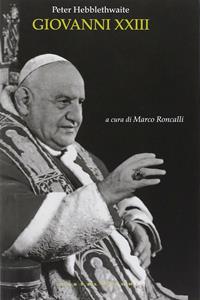 Libro Giovanni XXIII. Il papa del concilio Peter Hebblethwaite