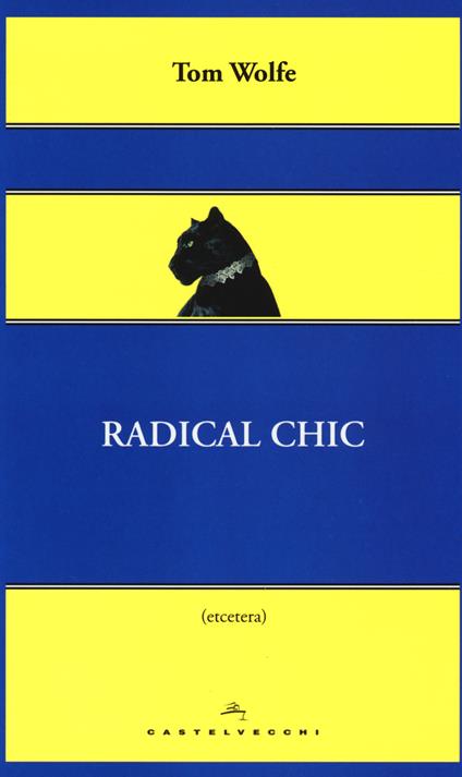 Radical chic. Il fascino irresistibile dei rivoluzionari da salotto - Tom Wolfe - copertina
