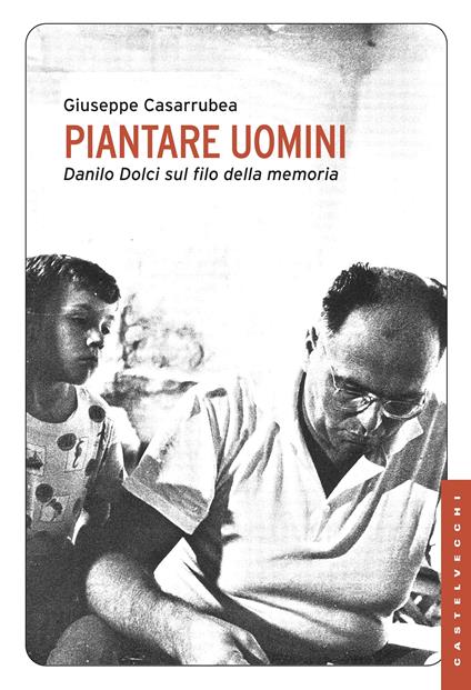 Piantare uomini. Danilo Dolci sul filo della memoria - Giuseppe Casarrubea - ebook