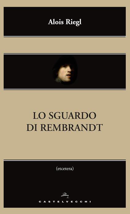 Lo sguardo di Rembrandt - Alois Riegl,Benjamin Binstock,Gisela Jaager Grassi - ebook