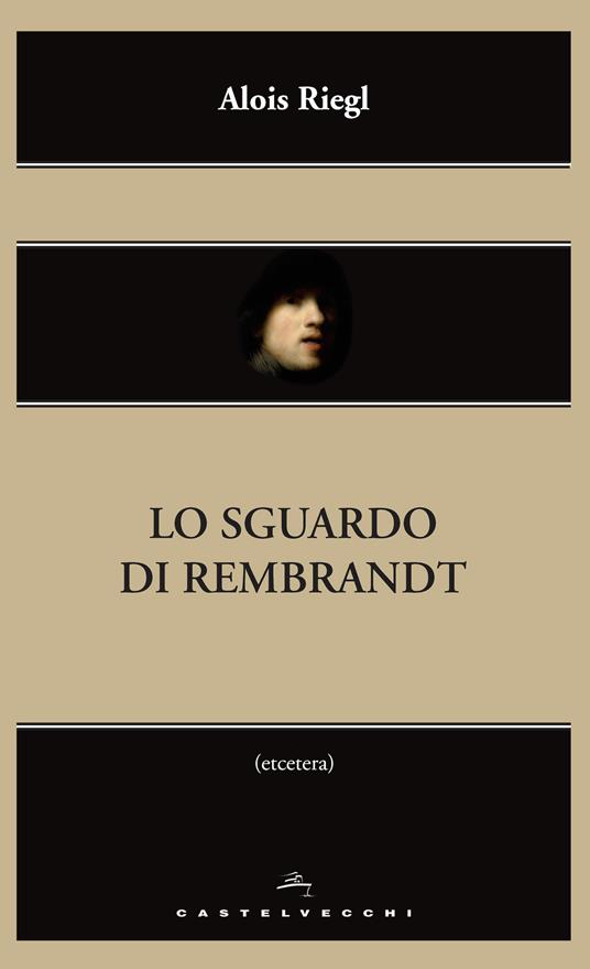 Lo sguardo di Rembrandt - Alois Riegl,Benjamin Binstock,Gisela Jaager Grassi - ebook