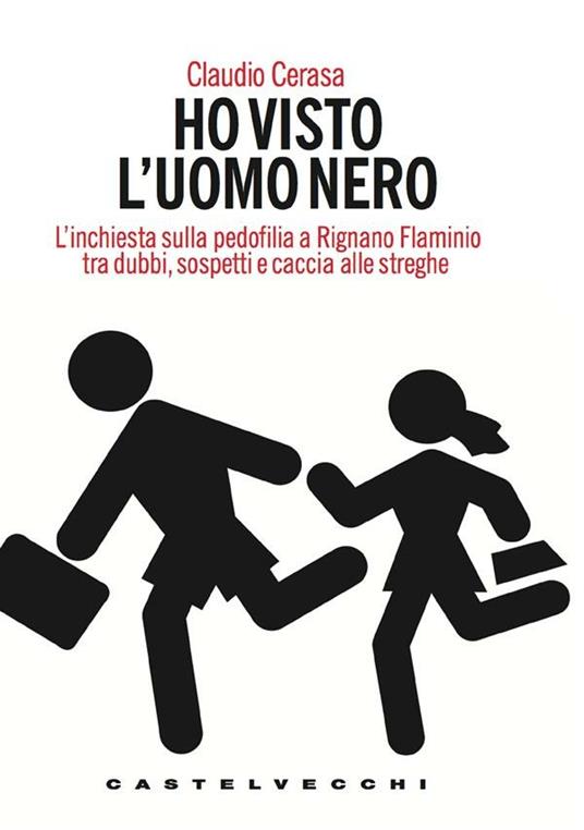 Ho visto l'uomo nero. L'inchiesta sulla pedofilia a Rignano Flaminio tra dubbi, sospetti e caccia alle streghe - Claudio Cerasa - ebook