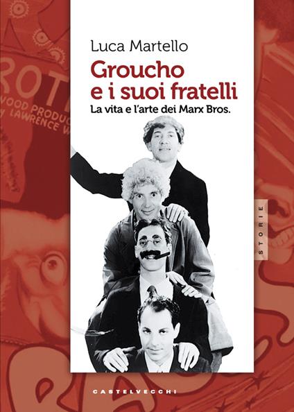 Groucho e i suoi fratelli. La vita e l'arte dei Marx Bros - Luca Martello - ebook