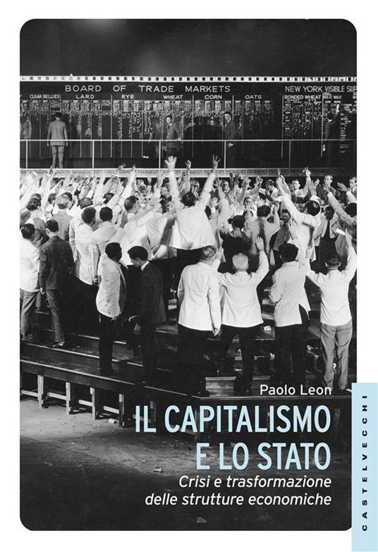 Il capitalismo e lo stato. Crisi e trasformazione delle strutture economiche - Paolo Leon - ebook