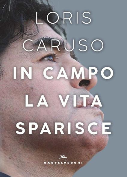 In campo la vita sparisce - Loris Caruso - copertina