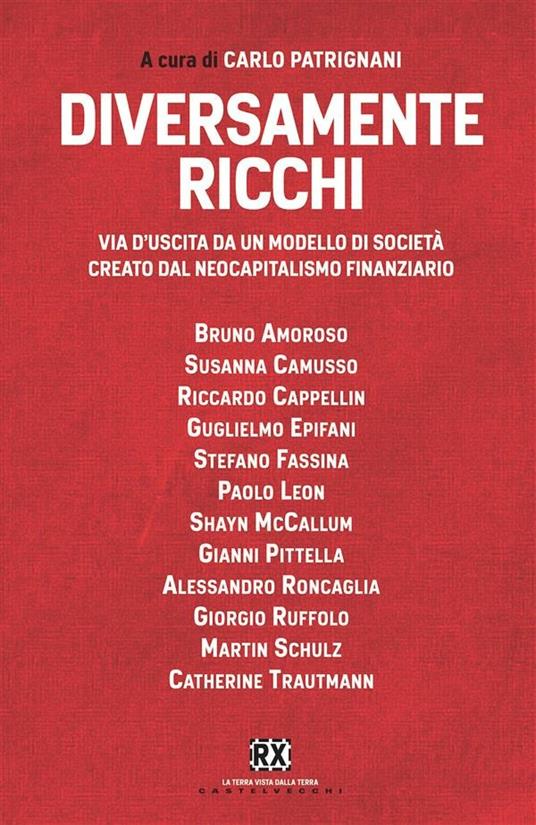 Diversamente ricchi. Via d'uscita da un modello di società creato dal neocapitalismo finanziario - Carlo Patrignani - ebook