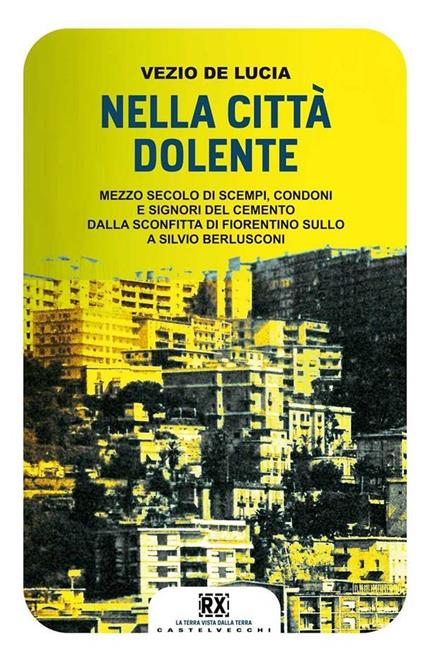 Nella città dolente. Mezzo secolo di scempi, condoni e signori del cemento. Dalla sconfitta di Fiorentino Sullo a Silvio Berlusconi - Vezio De Lucia - ebook