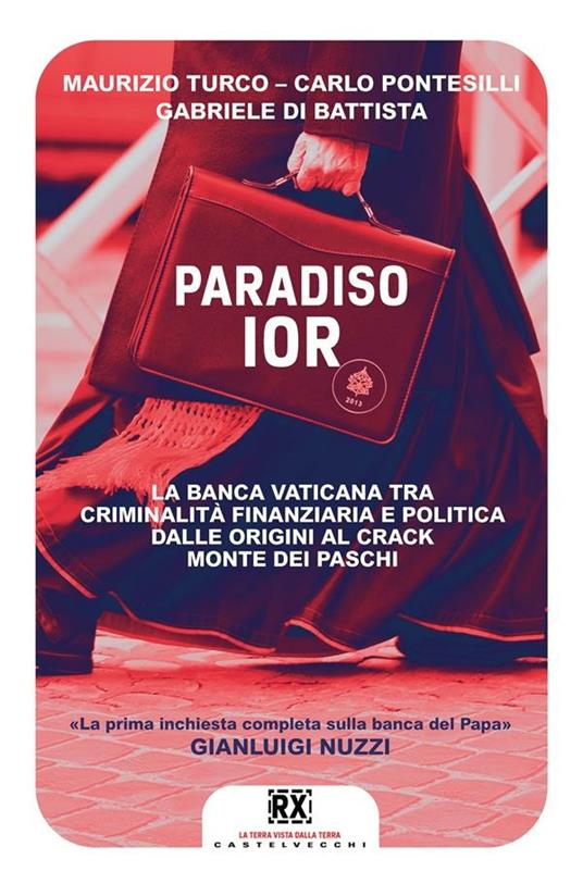 Paradiso Ior. La banca vaticana tra criminalità finanziaria e politica. Dalle origini al crack Monte dei Paschi - Gabriele Di Battista,Carlo Pontesilli,Maurizio Turco - ebook