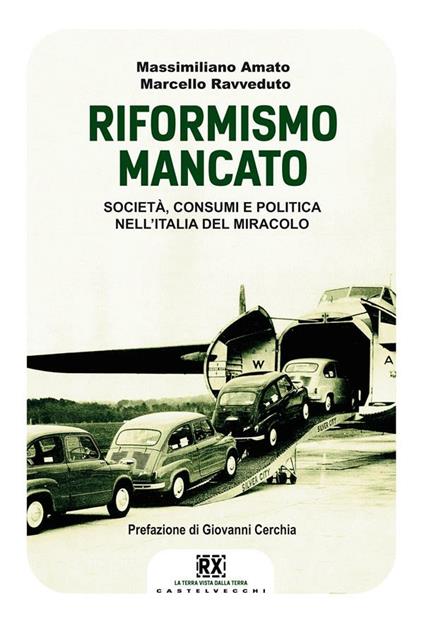 Il riformismo mancato. Società, consumi e politica nell'Italia del miracolo - Massimiliano Amato,Marcello Ravveduto - ebook