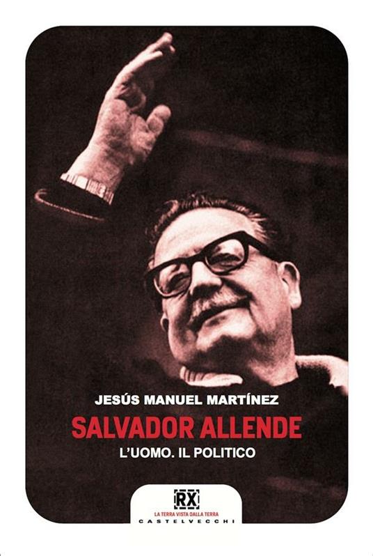 Salvador Allende. L'uomo. Il politico - Jesús Manuel Martinez,David Santoro - ebook