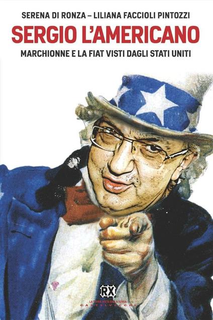 Sergio l'americano. Marchionne e la Fiat visti dagli Stati Uniti - Serena Di Ronza,Liliana Faccioli Pintozzi - ebook