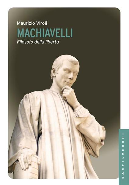Machiavelli. Filosofo della libertà - Maurizio Viroli - ebook