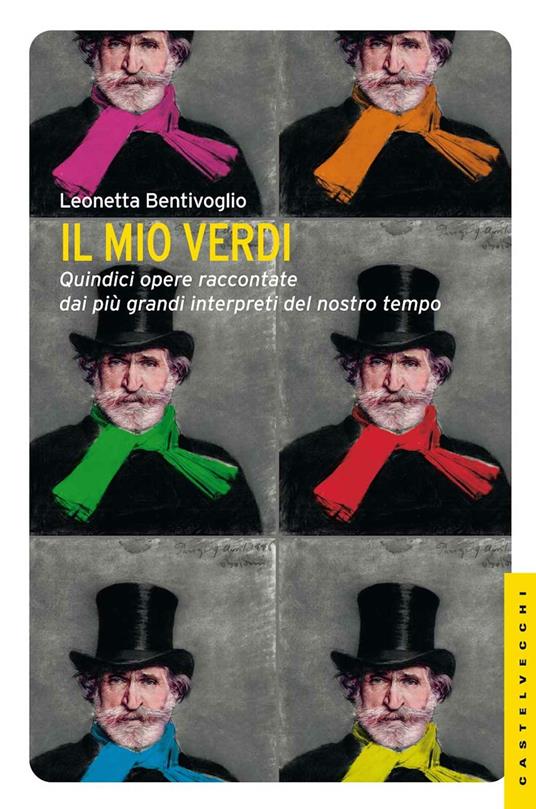 Il mio Verdi. Quindici opere raccontate dai più grandi interpreti del nostro tempo - Leonetta Bentivoglio - ebook