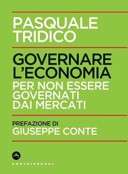 Governare l'economia. Per non essere governati dai mercati - Pasquale Tridico - copertina