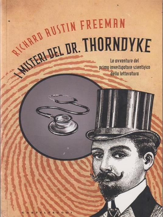 I misteri del Dr. Thorndyke. Le avventure del primo investigatore scientifico della letteratura - Richard Austin Freeman - 3