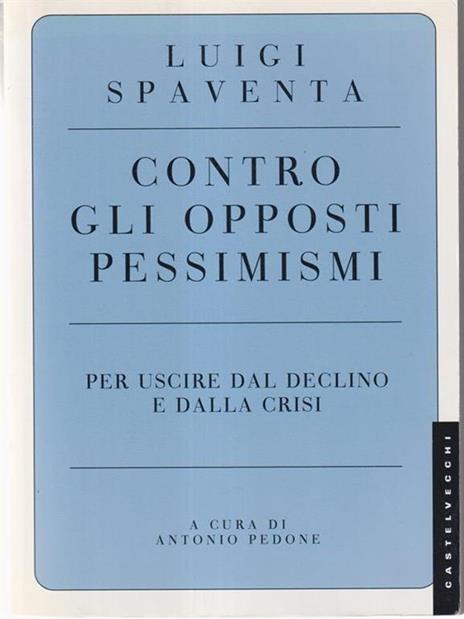 Contro gli opposti pessimismi. Per uscire dal declino e dalla crisi - Luigi Spaventa - copertina