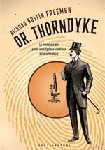 Dr. Thorndyke. Le avventure del primo investigatore scientifico della letteratura