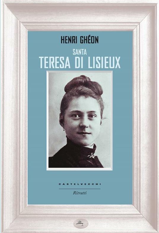 Santa Teresa di Lisieux - Henri Ghéon,Anselmo Rinaldi - ebook