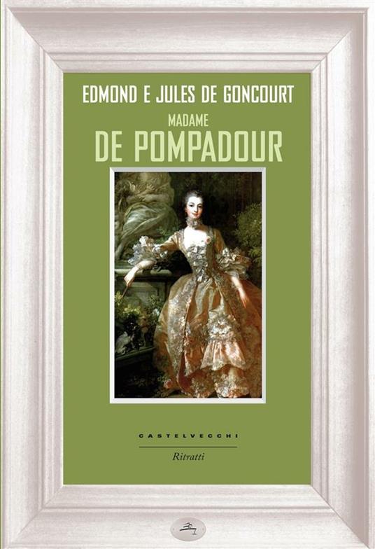 Madame de Pompadour - Edmond de Goncourt,Jules de Goncourt,Alessandro Bresolin - ebook