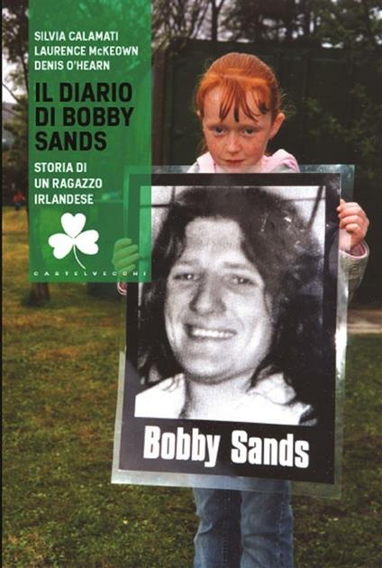 Il diario di Bobby Sands. Storia di un ragazzo irlandese - Silvia Calamati,Laurence McKeown,Denis O'Hearn - ebook