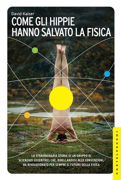 Come gli hippie hanno salvato la fisica - David Kaiser,Simone Buttazzi,Fabio Cremonesi,Alberto Frigo - ebook