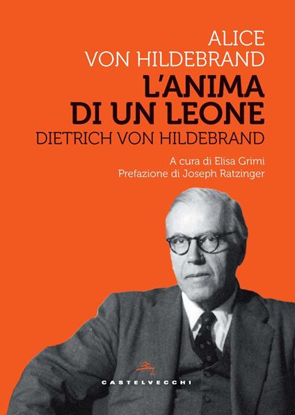 Dietrich Von Hildebrand. L'anima di un leone - Alice von Hildebrand - copertina