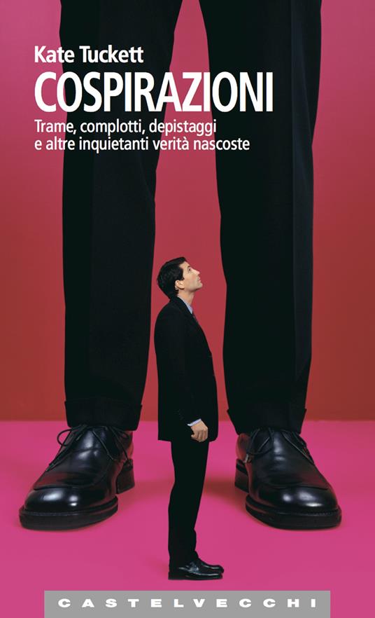 Cospirazioni. Trame, complotti, depistaggi e altre inquietanti verità nascoste - Kate Tuckett,Aglaia Kochelokhov - ebook