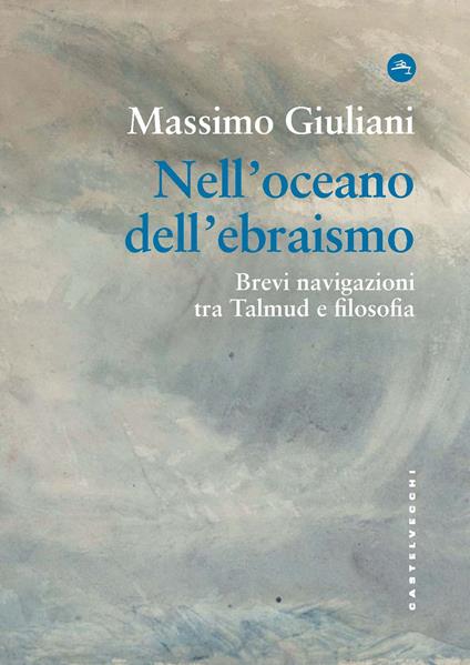 Nell'oceano dell'ebraismo. Brevi navigazioni tra Talmud e filosofia - Massimo Giuliani - copertina