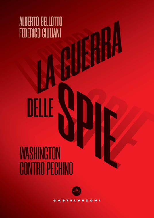 La guerra delle spie. Washington contro Pechino - Alberto Bellotto,Federico Giuliani - copertina