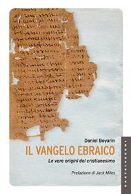 Il Vangelo ebraico. Le vere origini del cristianesimo