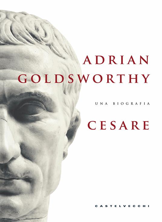 Cesare. Una biografia - Adrian Goldsworthy,Francesco Paolo Crincoli,Stefano Moliterni - ebook