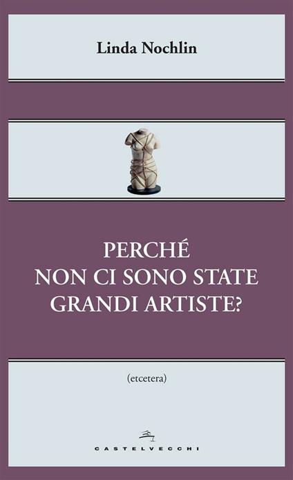 Perché non ci sono state grandi artiste? - Linda Nochlin,Jessica Perna - ebook