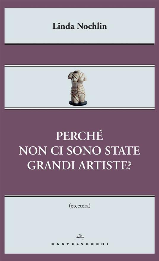 Perché non ci sono state grandi artiste? - Linda Nochlin,Jessica Perna - ebook