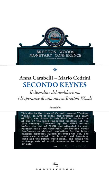 Secondo Keynes. Il disordine del neoliberismo e le speranze di una nuova Bretton Woods - Anna Carabelli,Mario Cedrini - ebook