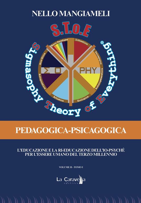 S.T.o.E. Sigmasophy theory of everything. Pedagogica-Psicagogica. L'educazione e la ri-educazione dell'Io-Psyché per l'essere umano del terzo millennio. Vol. 2/1 - Nello Mangiameli - copertina