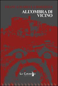 All'ombra di Vicino - Franca Isabella Barzizza - copertina
