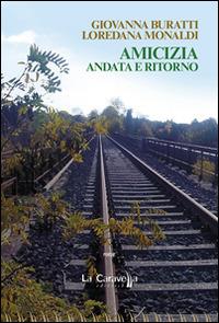 Amicizia. Andata e ritorno - Giovanna Buratti,Loredana Monaldi - copertina