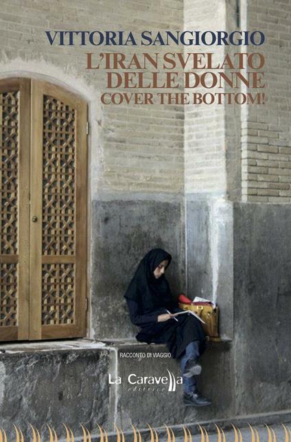 L'Iran svelato delle donne. Cover the bottom! - Vittoria Sangiorgio - copertina