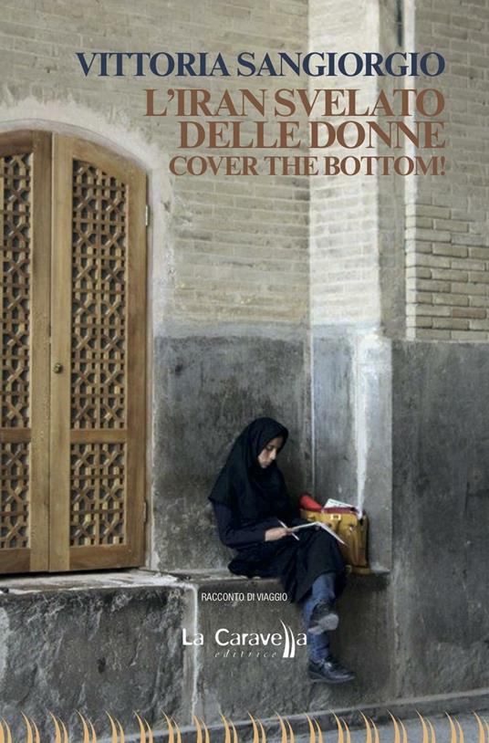 L'Iran svelato delle donne. Cover the bottom! - Vittoria Sangiorgio - copertina
