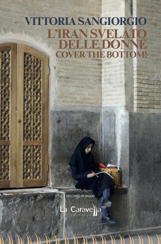 L' Iran svelato delle donne. Cover the bottom! - Vittoria Sangiorgio - copertina