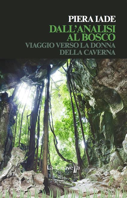 Dall'analisi al bosco. Viaggio verso la donna della caverna - Piera Iade - copertina