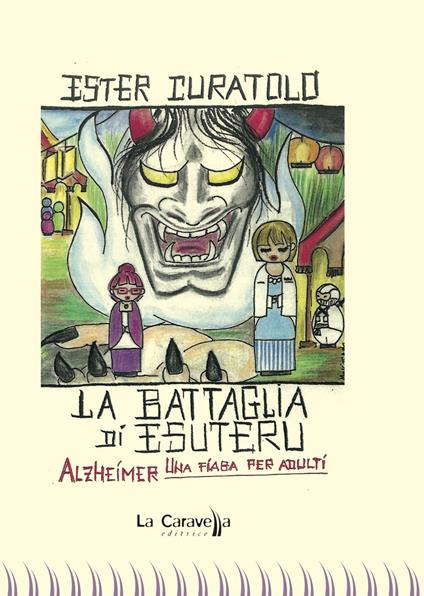La battaglia di Esuteru. Alzheimer, una fiaba per adulti - Ester Curatolo - copertina