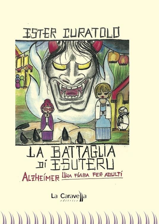 La battaglia di Esuteru. Alzheimer, una fiaba per adulti - Ester Curatolo - copertina