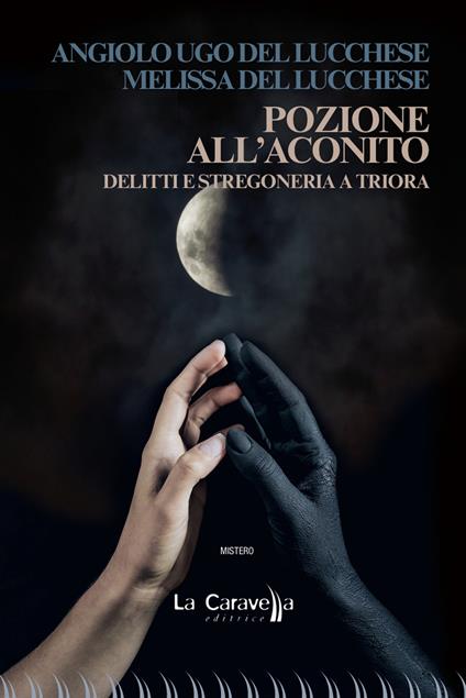 Pozione all'aconito. Delitti e stregoneria a Triora - Angiolo Ugo Del Lucchese,Melissa Del Lucchese - copertina