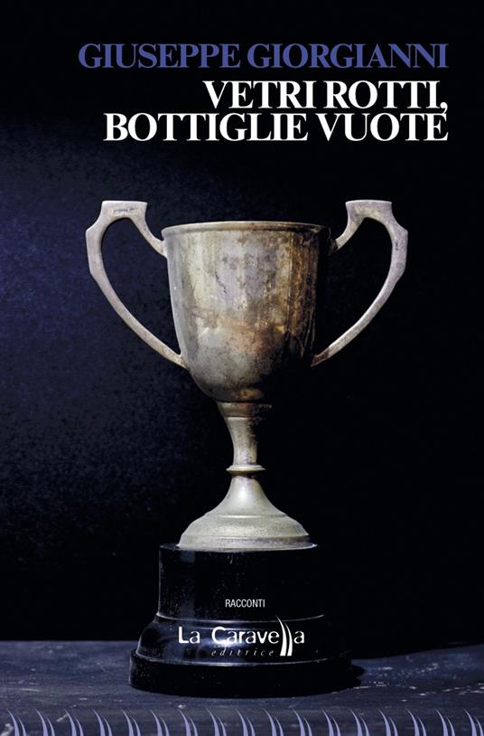 Vetri rotti, bottiglie vuote - Giuseppe Giorgianni - copertina