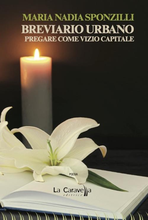 Breviario urbano. Pregare come vizio capitale - Maria Nadia Sponzilli - copertina